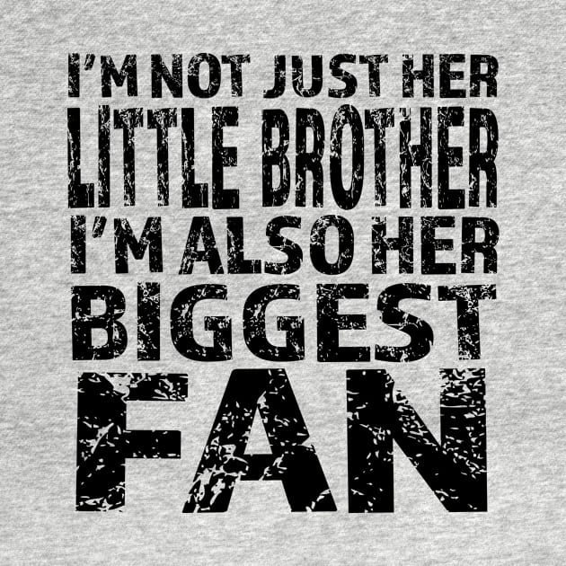 I'm Not Just Her Little Brother I'm Also Her Biggest Fan graphic by nikkidawn74